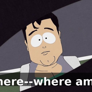 Where--where am I?