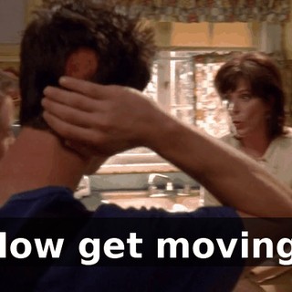 Now get moving.