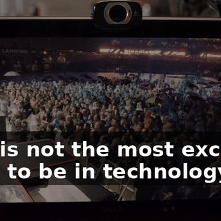 Is this not the most exciting time to be in technology?