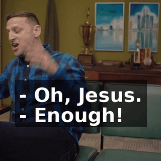 - Oh, Jesus. - Enough!