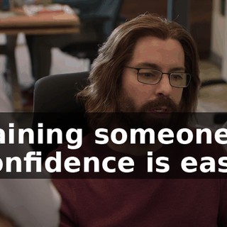 gaining someone's confidence is easy.