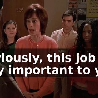 Obviously, this job is very important to you.