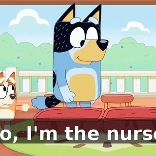 No, I'm the nurse.