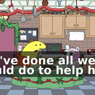 We've done all we could do to help him.