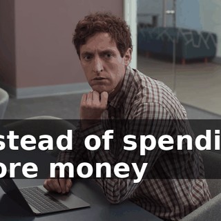 Instead of spending more money