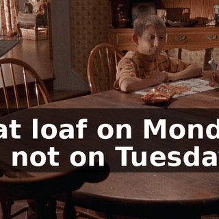 meat loaf on Mondays and not on Tuesdays