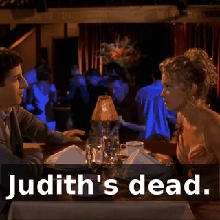 Judith's dead.