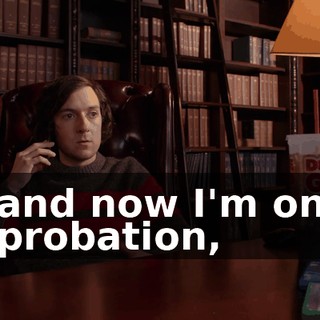 and now I'm on probation,