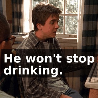 He won't stop drinking.