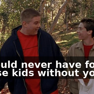 I would never have found those kids without you.