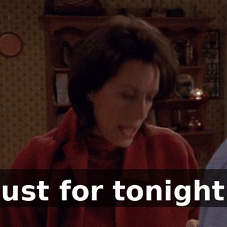 Just for tonight.