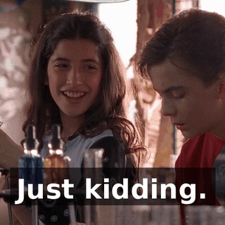 Just kidding.