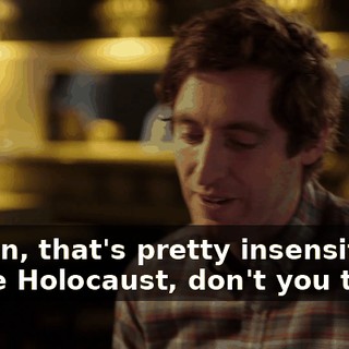 I mean, that's pretty insensitive to the Holocaust, don't you think?