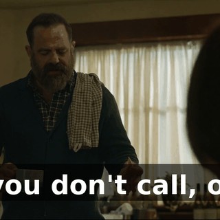 No, you don't call, okay?
