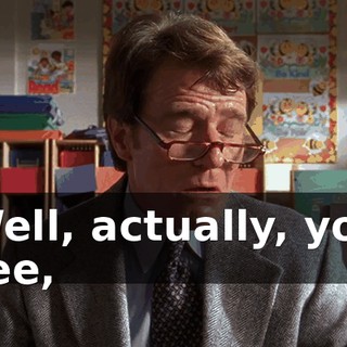 Well, actually, you see,