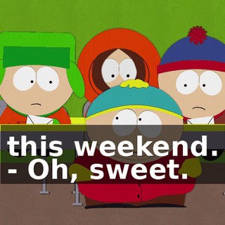 this weekend. - Oh, sweet.