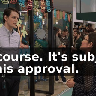 Of course. It's subject to his approval.