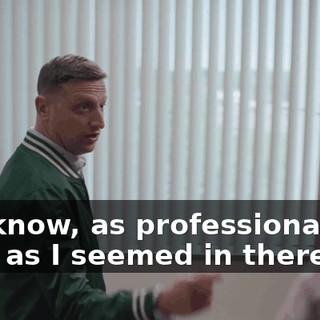 You know, as professional and calm as I seemed in there,