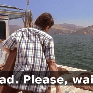 Dad. Please, wait.