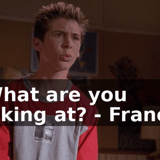 - What are you looking at? - Francis.