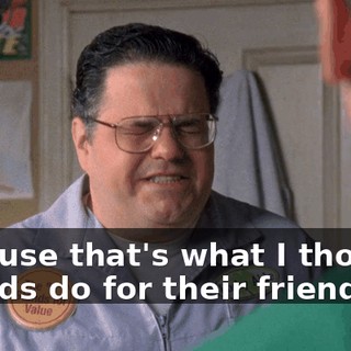 because that's what I thought friends do for their friends.