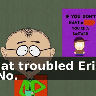 that troubled Eric? - No.