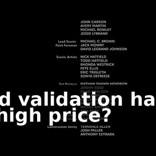 ♪ Did validation have a high price? ♪