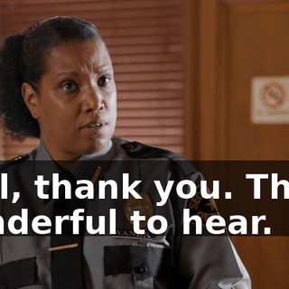 Well, thank you. That's wonderful to hear.