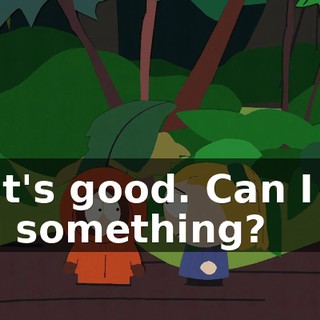 That's good. Can I tell you something?