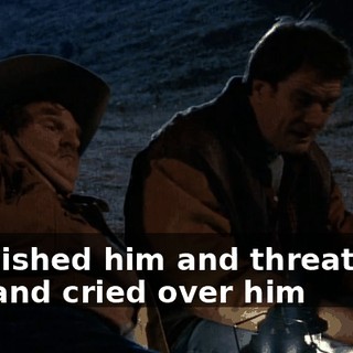 I punished him and threatened him and cried over him