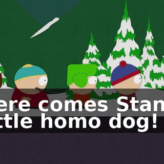here comes Stan's little homo dog!