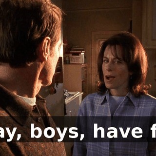 Okay, boys, have fun.