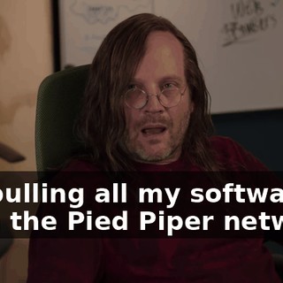 I'm pulling all my software from the Pied Piper network.
