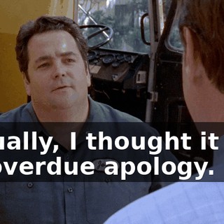 Actually, I thought it was an overdue apology.