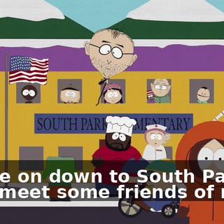 ♪ Come on down to South Park and meet some friends of mine ♪