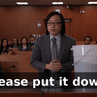 Please put it down.