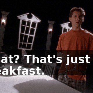What? That's just my breakfast.