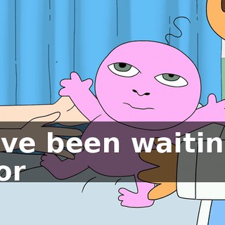 ♪ I've been waiting for ♪