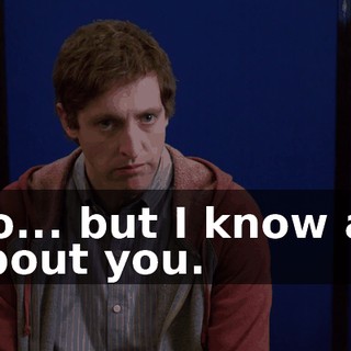 No... but I know all about you.