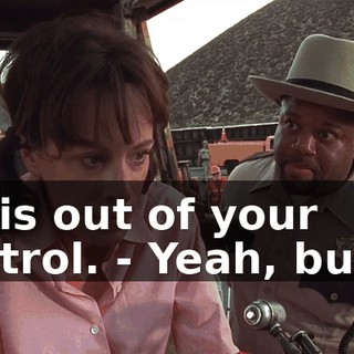 - It is out of your control. - Yeah, but I--