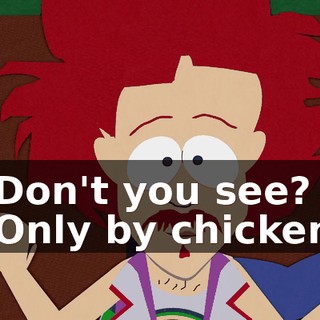 - Don't you see? - Only by chickens