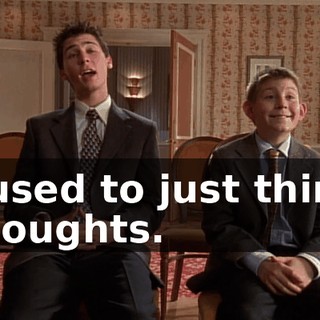 I used to just think thoughts.
