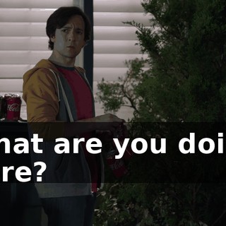 What are you doing here?
