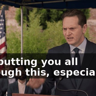 for putting you all through this, especially...