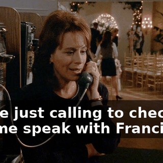 We're just calling to check in. Let me speak with Francis.