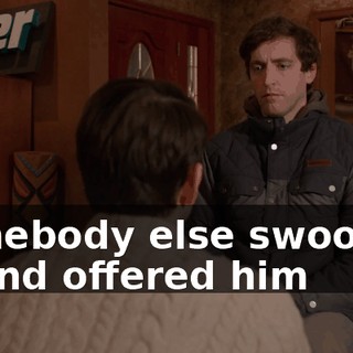 somebody else swooped in and offered him