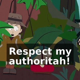 Respect my authoritah!
