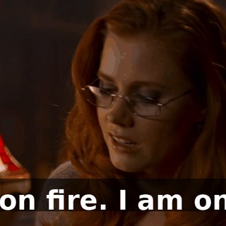 I am on fire. I am on fire.
