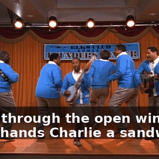 ♪ And through the open window She hands Charlie a sandwich ♪