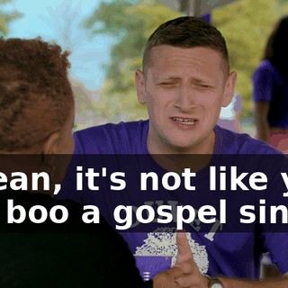 I mean, it's not like you can boo a gospel singer.